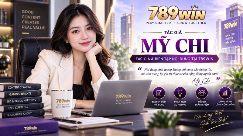 Tác Giả Mỹ Chi – Chuyên Gia Phân Tích Dữ Liệu & Nội Dung 789WIN